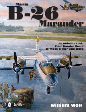 Martin B-26 Marauder: The Ultimate Look: From Drawing Board to Widow Maker Vindicated image number 0