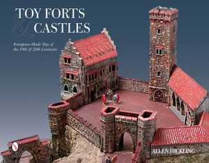 Toy Forts & Castles: European-Made Toys of the 19th & 20th Centuries image number 0