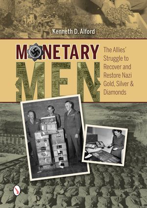 Monetary Men: The Allies' Struggle to Recover and Restore Nazi Gold, Silver, and Diamonds image number 0