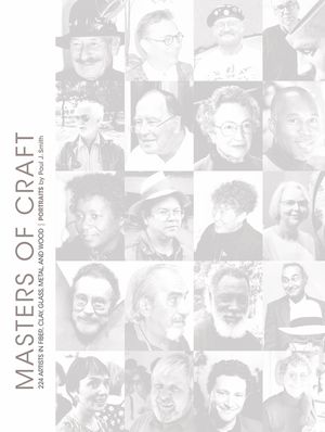 Masters of Craft: 224 Artists in Fiber, Clay, Glass, Metal, and Wood: Portraits by Paul J. Smith image number 0