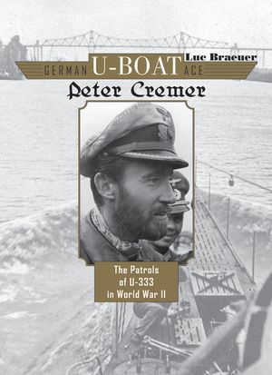 German U-Boat Ace Peter Cremer: The Patrols of U-333 in World War II image number 0