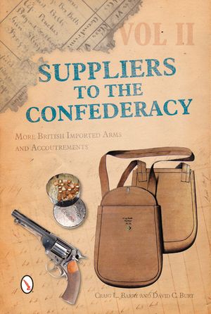 Suppliers to the Confederacy, Volume II: More British Imported Arms and Accoutrements image number 0