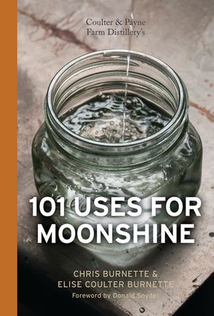 Coulter & Payne Farm Distillery's 101 Uses for Moonshine image number 0