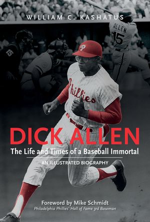 Dick Allen, the Life and Times of a Baseball Immortal: An Illustrated Biography image number 0
