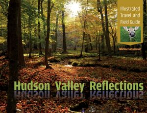 Hudson Valley Reflections: Illustrated Travel and Field Guide image number 0