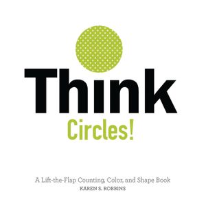 Think Circles!: A Lift-The-Flap Counting, Color, and Shape Book image number 0