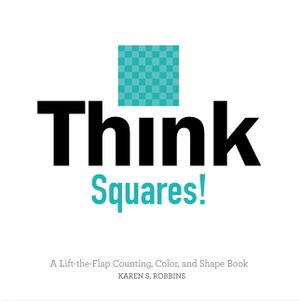 Think Squares!: A Lift-The-Flap Counting, Color, and Shape Book image number 0