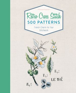 Retro Cross Stitch: 500 Patterns, French Charm for Your Stitchwork image number 0
