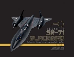 Lockheed SR-71 Blackbird: The Illustrated History of America's Legendary Mach 3 Spy Plane image number 0