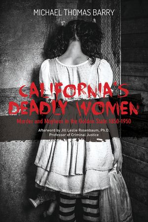 California's Deadly Women: Murder and Mayhem in the Golden State 1850-1950 image number 0