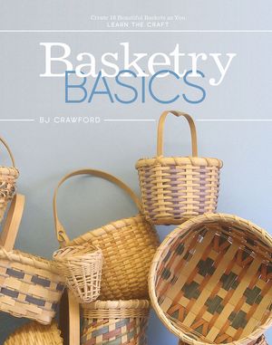 Basketry Basics: Create 18 Beautiful Baskets as You Learn the Craft image number 0