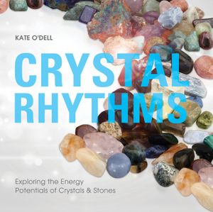 Crystal Rhythms: Exploring the Energy Potentials of Crystals & Stones image number 0