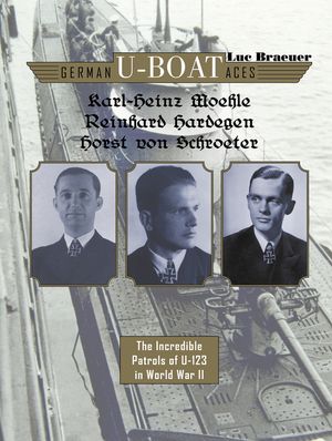 German U-Boat Aces Karl-Heinz Moehle, Reinhard Hardegen & Horst Von Schroeter: The Incredible Patrols of U-123 in World War II image number 0