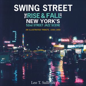 Swing Street: The Rise and Fall of New York's 52nd Street Jazz Scene: An Illustrated Tribute, 1930-1950 image number 0