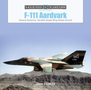 F-111 Aardvark: General Dynamics' Variable-Swept-Wing Attack Aircraft image number 0