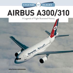 Airbus A300/310: A Legends of Flight Illustrated History image number 0