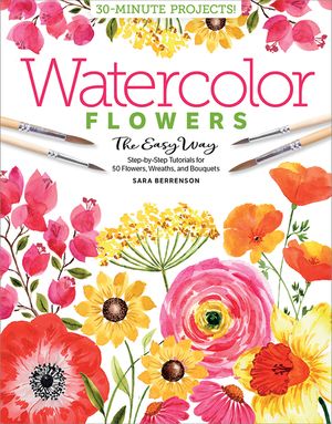 Watercolor the Easy Way Flowers: Step-By-Step Tutorials for 50 Flowers, Wreaths, and Bouquets image number 0