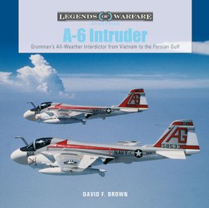 A-6 Intruder: Grumman's All-Weather Interdictor from Vietnam to the Persian Gulf image number 0