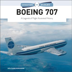 Boeing 707: A Legends of Flight Illustrated History image number 0