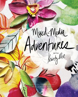 Mixed-Media Adventures with Kristy Rice: A Noncoloring Book image number 0