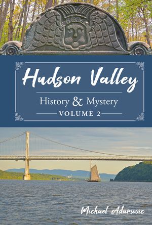 Hudson Valley History & Mystery, Volume 2 image number 0