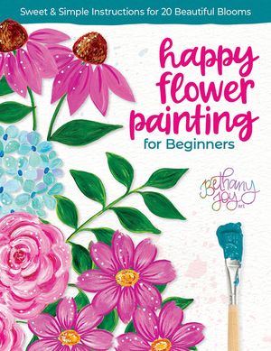 Happy Flower Painting for Beginners: Sweet & Simple Instructions for 20 Beautiful Blooms image number 0
