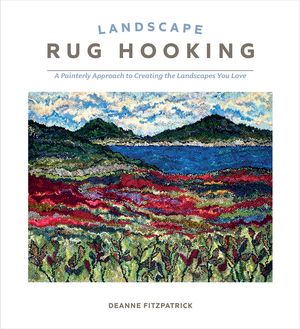 Landscape Rug Hooking: A Painterly Approach to Creating the Landscapes You Love image number 0