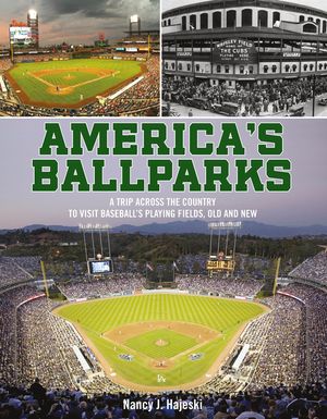 America's Ballparks: A Trip Across the Country to Visit Baseball's Playing Fields, Old and New image number 0