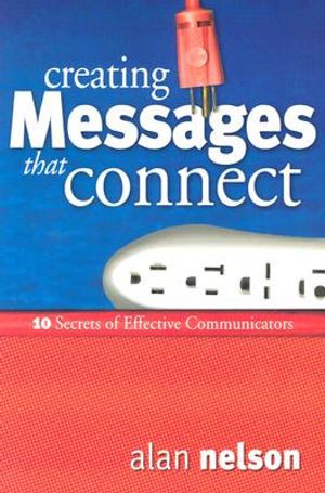 Creating Messages That Connect: 10 Secrets of Effective Communicators image number 0