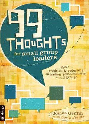 99 Thoughts for Small Group Leaders: Tips for Rookies & Veterans on Leading Youth Ministry Small Groups image number 0