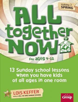 All Together Now for Ages 4-12 (Volume 3 Spring), Volume 3: 13 Sunday School Lessons When You Have Kids of All Ages in One Room image number 0