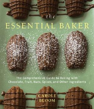 The Essential Baker: The Comprehensive Guide to Baking with Chocolate, Fruit, Nuts, Spices, and Other Ingredients image number 0