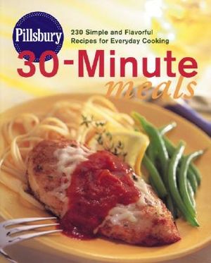 Pillsbury 30-Minute Meals: 230 Simple and Flavorful Recipes for Everyday Cooking image number 0