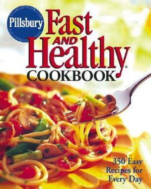Pillsbury Fast and Healthy Cookbook: 350 Easy Recipes for Every Day image number 0