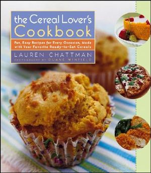 The Cereal Lover's Cookbook: Fun, Easy Recipes for Every Occasion, Made with Your Favorite Ready-To-Eat Cereals image number 0