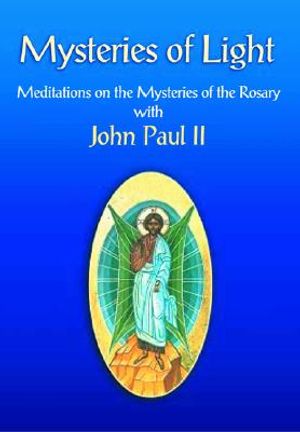 Mysteries of Light: Meditations on the Mysteries of the Rosary with John Paul II image number 0