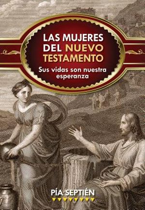Las Mujeres del Nuevo Testamento: Sus Vidas Son Nuestra Esperanza image number 0