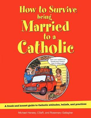 How to Survive Being Married to a Catholic: A Frank and Honest Guide to Catholic Attitudes, Beliefs, and Practices image number 0