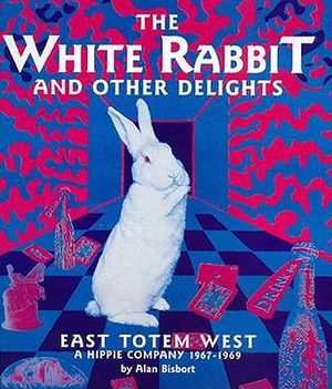 The White Rabbit and Other Delights: East Totem West, a Hippie Company, 1967-1969 image number 0