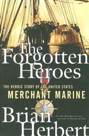 The Forgotten Heroes: The Heroic Story of the United States Merchant Marine image number 0