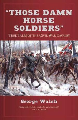 Those Damn Horse Soldiers: True Tales of the Civil War Cavalry image number 0