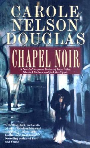 Chapel Noir: A Novel of Suspense Featuring Sherlock Holmes, Irene Adler, and Jack the Ripper image number 0
