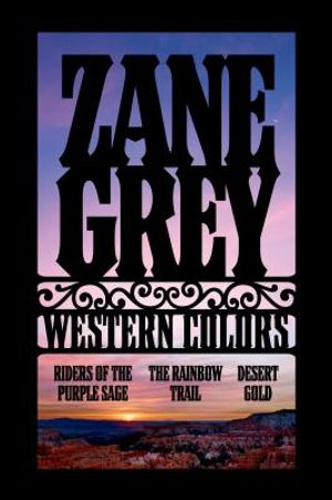 Western Colors: Riders of the Purple Sage/The Rainbow Trail/Desert Gold image number 0