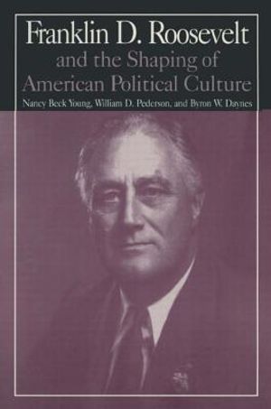 M.E.Sharpe Library of Franklin D.Roosevelt Studies: V. 1: Franklin D.Roosevelt and the Shaping of American Political Culture image number 0