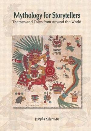Mythology for Storytellers: Themes and Tales from Around the World: Themes and Tales from Around the World image number 0