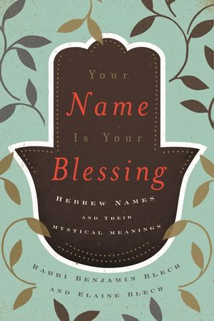 Your Name Is Your Blessing: Hebrew Names and Their Mystical Meanings image number 0