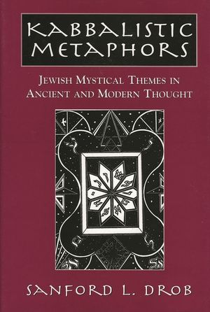 Kabbalistic Metaphors: Jewish Mystical Themes in Ancient and Modern Thought image number 0