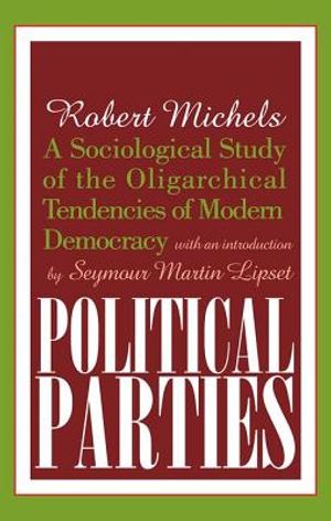 Political Parties: A Sociological Study of the Oligarchical Tendencies of Modern Democracy image number 0