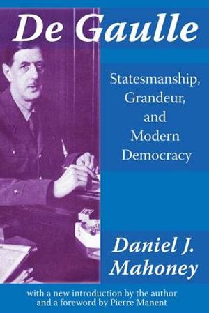 De Gaulle: Statesmanship, Grandeur, and Modern Democracy image number 0