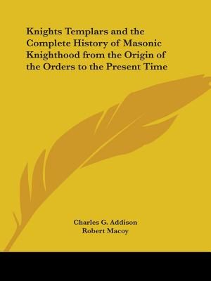 Knights Templars and the Complete History of Masonic Knighthood from the Origin of the Orders to the Present Time image number 0